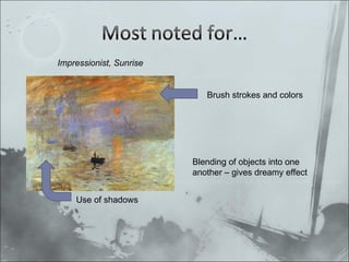 Impressionist, Sunrise Brush strokes and colors Use of shadows Blending of objects into one another – gives dreamy effect