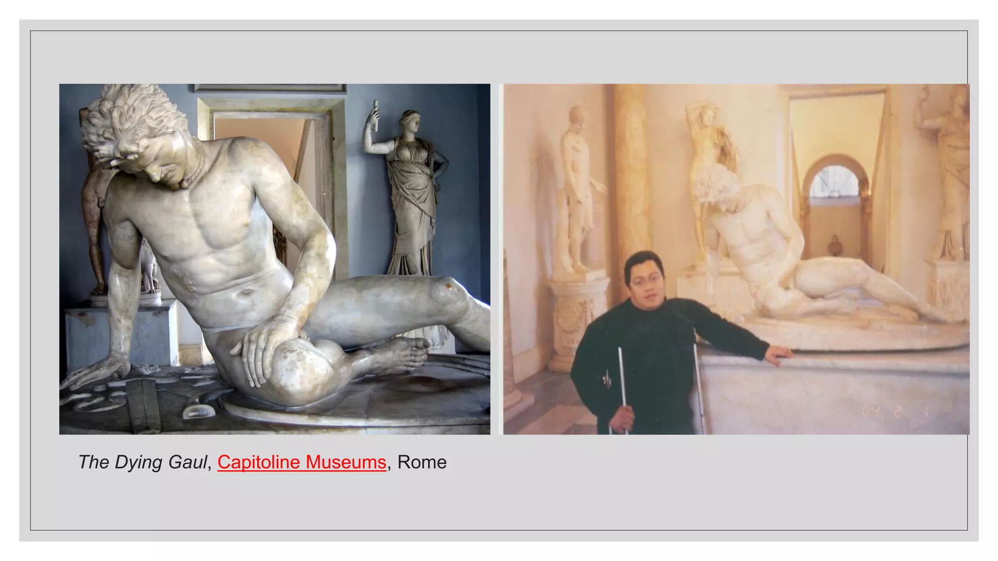 The Dying Gaul, Capitoline Museums, Rome
 