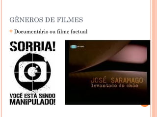 GÊNEROS DE FILMES


Documentário ou filme factual

 