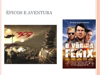 ÉPICOS E AVENTURA

 
