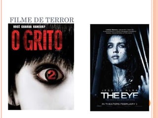 FILME DE TERROR

 
