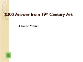 $300 Answer from 19th Century Art

       Claude Monet
 