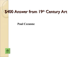 $400 Answer from 19th Century Art

      Paul Cezanne
 