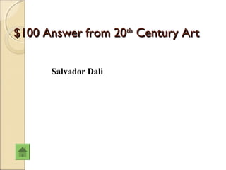 $100 Answer from 20th Century Art

      Salvador Dali
 