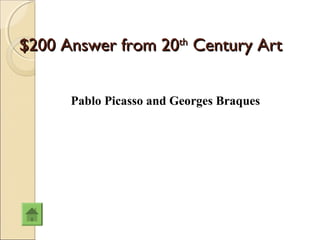 $200 Answer from 20th Century Art


      Pablo Picasso and Georges Braques
 