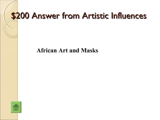 $200 Answer from Artistic Influences


      African Art and Masks
 
