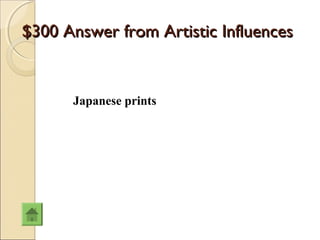 $300 Answer from Artistic Influences


      Japanese prints
 