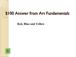 $100 Answer from Art Fundamentals

      Red, Blue and Yellow
 