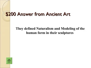 $200 Answer from Ancient Art

    They defined Naturalism and Modeling of the
          human form in their sculptures
 