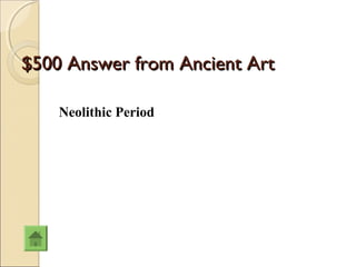 $500 Answer from Ancient Art

    Neolithic Period
 