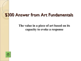 $300 Answer from Art Fundamentals

      The value in a piece of art based on its
          capacity to evoke a response
 