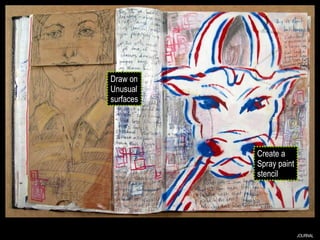 JOURNAL Draw on Unusual surfaces Create a Spray paint stencil 