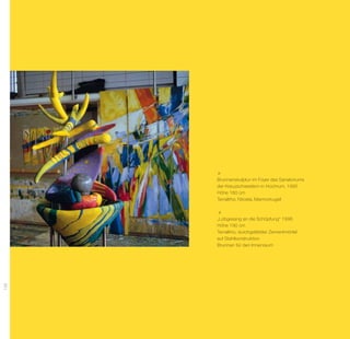 Brunnenskulptur im Foyer des Sanatoriums
      der Kreuzschwestern in Hochrum, 1995
      Höhe 180 cm
      Terralitho, Nirosta, Marmorkugel



      „Lobgesang an die Schöpfung“ 1998
      Höhe 190 cm
      Terralitho, durchgefärbter Zementmörtel
      auf Stahlkonstruktion
      Brunnen für den Innenraum
126
 