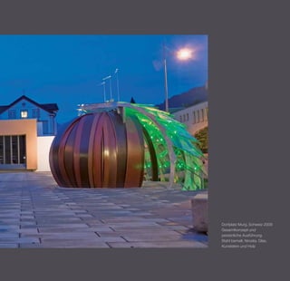 Dorfplatz Murg, Schweiz 2009
Gesamtkonzept und
persönliche Ausführung
Stahl bemalt, Nirosta, Glas,
Kunststein und Holz
 