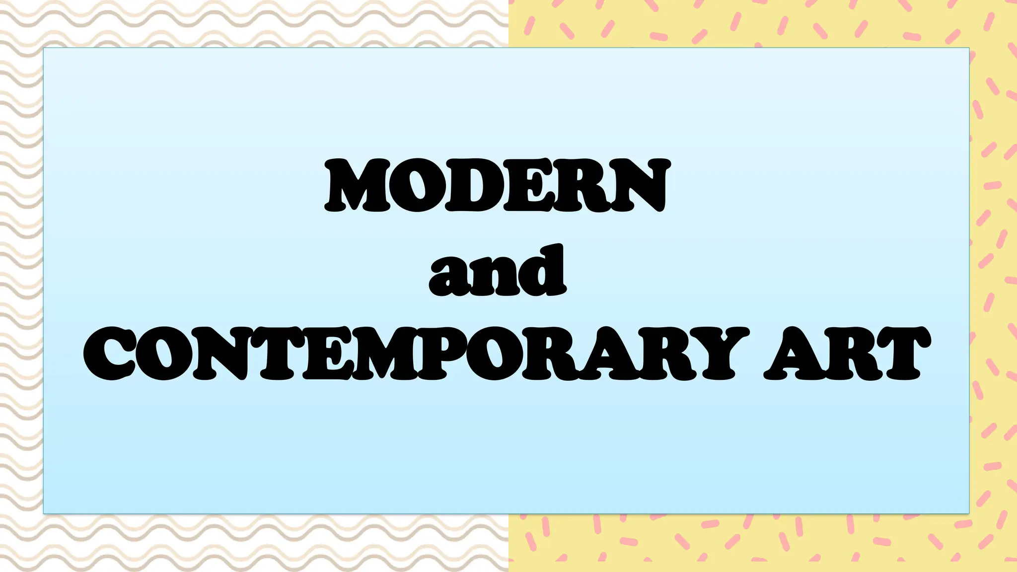 MODERN
and
CONTEMPORARY ART
 