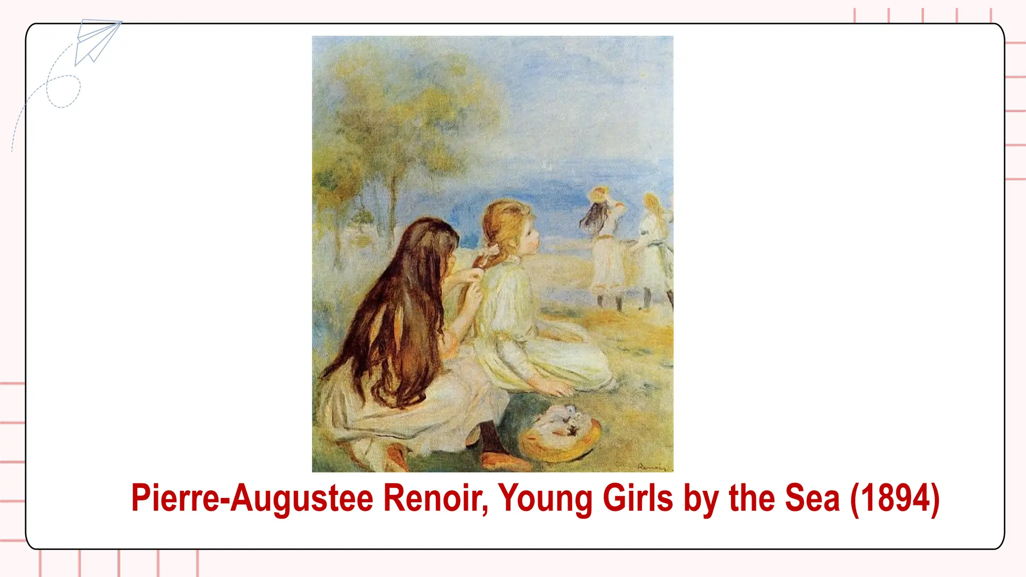 Pierre-Augustee Renoir, Young Girls by the Sea (1894)
 