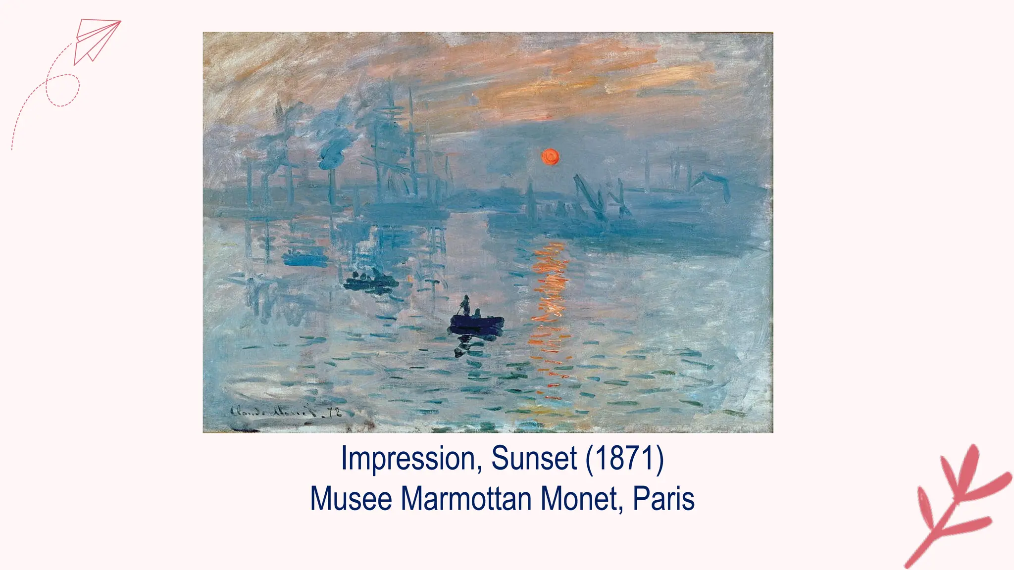 Impression, Sunset (1871)
Musee Marmottan Monet, Paris
 