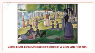 George Seurat, Sunday Afternoon on the Island of La Grand Jatte (1884-1886)
 