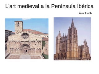 L'art medieval a la Península Ibèrica
Àlex Lluch
 