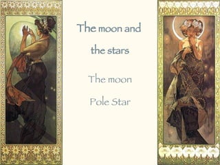 The moon The  moon and  the stars Pole Star 