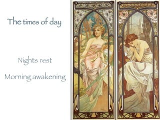 Nights rest The  times of day Morning awakening 