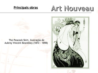 Art Nouveau The Peacock Skirt, ilustração de Aubrey Vincent Beardsley (1872 - 1898)   Principais obras 