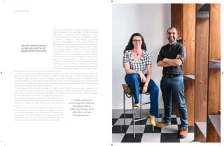 26 | THE ART OF BATHING
In a natural environment, materials ‘breathe’ fresh air
and look beautifully weathered in the light. Bringing
that sense of freshness into the bathrooms in our
homes should be the foremost consideration when
it comes to designing these spaces. Conceived
primarily with hygiene at the centre, bathrooms
generally use glazed tiles and non-porous materials
for surfaces, and maintain functional water supply
and drainage systems. However, while this artificial
environment serves its purpose, a more organic
experience could be embedded in the act of bathing.
Standing under a waterfall, or being near water, could
augment it, bringing us back to nature, or as close as is
possible, through natural finishes and elegant water-
discharging devices. Still, the starting point remains
centred on hygiene and cleanliness—no corner of
a bathroom should be unreachable and no surface
should be less clean than a stone just washed by a river.
Volume, temperature, texture and touch of water can calm a stressed body, and renew it at
the start of the day. And it is the quality of light, whether natural or artificial, that enhances or
contradicts these effects, by way of creating a particularly unique condition of bathing among
exquisite materials. And the studio works with many—natural stones, handmade and machine-made
ceramic tiles, vitrified tiles, glass, wood, laminated marine ply, terrazzo, waxed IPS, and also brass
and copper surfaces with steel components.
Good design is unrestricted by scale or budget. In every bathroom we design, irrespective of
scale, the key elements are always functional organization, and the experience of light and water.
Our range of bathroom spaces spans the gamut; the smallest is a mere 3 by 5 feet, while the biggest
private bathroom is 11 by 28 feet. Though the tiny space was
best served by focusing on functions with perfect devices
and good lighting, it was easy to go beyond and create an
experience centred on light, textures and top-of-the-line
equipment.
In this context, today’s advanced technology can enhance
the possibilities present in bathroom design. It creates
new options and allows for a wide variety of experiences,
evolving so that state- of-the-art innovations simply feel
natural, while the nuts, bolts, sensors, and lasers support a
more-than-natural condition as they hide in plain sight.
SACHIN BANDUKWALA
& MELISSA SMITH OF
BANDUKSMITHSTUDIO
“...today’sadvanced
technologycanenhance
thepossibilitiesin
bathroomdesign,[and
allow]foravariety
ofexperiences...”
PHOTO:
NEVILLE
SUKHIA
 