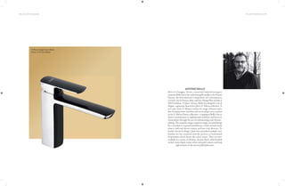 108 | THE ART OF BATHING THE ART OF BATHING | 109
Born in Chioggia, Venice, renowned industrial designer
AntonioBullohastohiscreditfourgoldmedalsatthePremio
Faenza, the International Competition of Contemporary
Ceramic Art in Faenza, Italy, and two Design Plus awards at
ISH Frankfurt. A Queo veteran, Bullo has designed a set of
elegant, ergonomic faucets for Queo’s F-Misura collection. A
two-part series, F-Misura consists of a range of faucets and a
lineofsanitaryware.Softlinesandcurvesshapeeverycreation
in the F-Misura Faucet collection—a tipping of Bullo’s hat to
Queo’s commitment to sophisticated aesthetics and focus on
minimalism through his use of craftsmanship and chrome-
plating. The exquisite range comprises single-levered ﬁttings
for concealed or exposed installations, which include basin
mixers, bath and shower mixers and four-way diverters. To
further elevate its design, Queo has earmarked multiple new
finishes for the creations and the process of Automised
Disposition which keeps the colors intact. They are now
available in a choice of chrome, chrome black, dark brushed
nickel, matte black, matte white and gold variants and look
rightathomeinthemoststylishbathrooms.
ANTONIO BULLO
F-Misura Single-Lever Basin
Mixer in Chrome Black
 