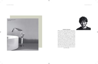 114 | THE ART OF BATHING THE ART OF BATHING | 115
Milanese architect Lorenzo Damiani has imagined Queo’s
F-Courbe Faucet collection. Born in 1972, Damiani has
participated in numerous group exhibitions in Italy and
around the world. Highlights in his repertoire include
winning various competitions such as the Compasso
d’Oro, Milan and the Good Design award at the Chicago
Athenaeum museum. He brings to Queo a unique appeal
with creations that are bold and ingenious. Christened for
its curved design, every chrome fitting gives a nod to
blending and bending forms. Mechanically bent chrome
pipes form the note that underlines the whole collection,
emphasizing and visualizing the poetic gesture and the
effort made to bend the pipe. Every faucet in the series is
accentuated by a defiant departure from straight lines,
indicating a cohesiveness across the family of basin and
bidetmixers,free-standingandconcealedbathandshower
mixers, wall spouts and hand showers as well as
accessories like towel and paper holders, robe hooks and a
toilet-brushholder.
LORENZO DAMIANI
F-Courbe Single-Lever Tall
Basin Mixer
 