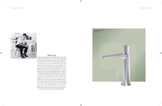 118 | THE ART OF BATHING THE ART OF BATHING | 119
Designer and founder of the multidisciplinary Paolo Zani
Design Studio, Paolo Zani is known to draw inspiration
from nature for his ingenious creations. In keeping with
this commitment is Zani’s F-Fiordo collection of faucets
and sanitaryware that is a beautiful testament to both
geology and geometry. Just as its name suggests, the
F-Fiordo line was inspired by Norwegian ﬁords. Zani has
endeavoured to recreate the untouched luxury of water
flow through fiords, by creating an illusion of natural
landscapesingeometricformsthroughbasins,waterclosets
andfaucets.Mimickingthemeanderingﬁords,waterﬂows
continuously and asymmetrically in each of the products.
Every faucet in the collection boasts stylish lines that
diagonally travel from one end to the other. The
washbasin, on the other hand, has been designed with the
intent to divert the water away from the user, eliminating
any splashes on the outer surface. The slim and sculpted
water closet in the range employs Queo’s thin-rim
ergonomics to keep the water closet dry and clean.
Keeping in mind the Italian and Indian washing culture,
thedesignsareablendofbeautyandfunctionality.
PAOLO ZANI
F-Fiordo Single-Lever
Basin Mixer
 