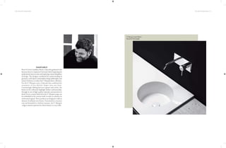 120 | THE ART OF BATHING THE ART OF BATHING | 121
BorninCivitaCastellana,Rome,Giancarlograduatedwith
honoursfromLaSapienzaUniversitybeforebeginninghis
professionalcareerin2002andexploringvariousdisciplines
of design. The designer combined his understanding of
geometrywithQueo’sminimalisticdesignphilosophyand
nature’slushnesstorealizetheF-Marquisbasincollection.
For the F-Marquis series, Giancarlo has combined the
treatment of two distinct shapes into one form.
Contrastingly shifting between squares and circles, the
basins in the collection highlight Italian craftsmanship,
through its use of high-quality materials and attention to
detail. Every ceramic basin from the F-Marquis range can
be embedded in the counter itself, in order to enhance its
understatedappeal.Theseproductsaredesignedtoaddan
element of urbanity into homes. Functional in a succinct
way and beautiful in a holistic manner, the F-Marquis
rangeisaimedatpatronsforwhomluxuryisawayoflife.
GIANCARLO
F-Marquis Insert Basin
Round In Rectangle
 