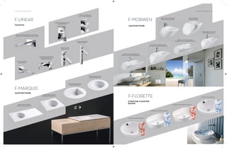 142 | THE ART OF BATHING THE ART OF BATHING | 143
F-LINEAR
F-MARQUIS
FAUCETS
WALL MOUNTED SINGLE LEVER BASIN
MIXER FOR CONCEALED INSTALLATION
SINGLE LEVER BATH AND
SHOWER MIXER
SINGLE LEVER WITH
5 / 4 / 3 WAY DIVERTER
WALL MOUNTED
BATH SPOUT
INSERT BASIN ROUND
IN RECTANGLE 1,200 MM
INSERT BASIN ROUND
IN SQUARE 480/550 MM
INSERT BASIN SQUARE
IN ROUND 550 MM
INSERT BASIN ROUND
IN ROUND 550 MM
SINGLE LEVER BATH AND
SHOWER MIXER FOR
EXPOSED FITTING
SINGLE LEVER
BASIN MIXER
SINGLE LEVER TALL
BASIN MIXER
SANITARYWARE
F-FLORETTE
F-MORWEN
FLOREAL ROSSO (ROUND)
FLOREAL BLU (RECTANGOLO)
OVER-THE-COUNTER BASIN
(WITH TAP PLATFORM) 600 MM
OVER-THE-COUNTER BASIN
(WITH TAP PLATFORM) 600 MM
OVER-THE-COUNTER BASIN
(WITHOUT TAP PLATFORM) 600 MM
WASHBASIN (WITH TAP
PLATFORM) 600 MM
BIDET WALL MOUNTED
(WITH TAP PLATFORM)
WALL MOUNTED
WATER CLOSET
FLOREAL ROSSO (RECTANGOLO)
FLOREAL BLU (ROUND)
SANITARYWARE
OVER-THE-COUNTER
BASINS
 