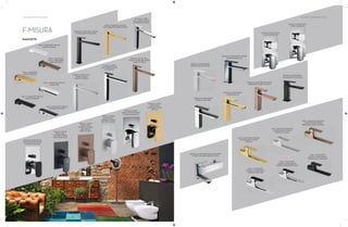 144 | THE ART OF BATHING THE ART OF BATHING | 145
F-MISURA
FAUCETS
SINGLE LEVER TALL BASIN
MIXER (MATTE BLACK)
WALL MOUNTED SPOUT
(MATTE WHITE)
SINGLE LEVER TALL
BASIN MIXER
(MATTE WHITE)
SINGLE LEVER BATH
AND SHOWER MIXER
(CHROME BLACK)
WALL MOUNTED
SPOUT (BRUSHED
DARK NICKEL)
FREE STANDING SINGLE
LEVER BASIN MIXER (GOLD)
SINGLE LEVER
TALL BASIN MIXER
(CHROME BLACK)
SINGLE LEVER
TALL BASIN MIXER
(CHROME)
SINGLE LEVER TALL
BASIN MIXER (BRUSHED
DARK NICKEL)
WALL MOUNTED
SPOUT (GOLD)
WALL MOUNTED SPOUT
(CHROME)
SINGLE LEVER
BATH AND
SHOWER MIXER
(MATTE BLACK)
SINGLE LEVER
BATH AND
SHOWER MIXER
(BRUSHED
DARK NICKEL)
SINGLE LEVER
BATH AND
SHOWER MIXER
(MATTE WHITE)
SINGLE LEVER
BATH AND SHOWER
MIXER (CHROME)
SINGLE LEVER
BATH AND
SHOWER MIXER
(GOLD)
WALL MOUNTED SPOUT
(CHROME BLACK)
WALL MOUNTED SPOUT
(MATTE BLACK)
SINGLE LEVER BATH AND SHOWER
MIXER FOR EXPOSED FITTING
WALL MOUNTED SINGLE
LEVER BASIN MIXER
(GOLD)
SINGLE LEVER BASIN
MIXER (CHROME)
WALL MOUNTED SINGLE
LEVER BASIN MIXER
(MATTE WHITE)
SINGLE LEVER BASIN
MIXER (GOLD)
SINGLE LEVER BASIN MIXER
(CHROME BLACK)
SINGLE LEVER BASIN MIXER
(BRUSHED DARK NICKEL)
SINGLE LEVER BASIN
MIXER (MATTE BLACK)
SINGLE LEVER BASIN
MIXER (MATTE WHITE)
WALL MOUNTED SINGLE
LEVER BASIN MIXER
(BRUSHED DARK NICKEL)
WALL MOUNTED
SINGLE LEVER BASIN
MIXER (CHROME)
WALL MOUNTED
SINGLE LEVER BASIN
MIXER (CHROME BLACK)
WALL MOUNTED
SINGLE LEVER BASIN
MIXER (MATTE BLACK)
SINGLE LEVER WITH
4 WAY DIVERTER
SINGLE LEVER WITH
5 WAY DIVERTER
 