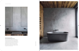 156 | THE ART OF BATHING
VINCENT VAN DUYSEN
FOR C PENTHOUSE, ANTWERP
This Antwerp loft, realized by Belgian architect Vincent Van
Duysen for a friend, is a beautiful testimony to the neoplasticism
movement that advocates pure abstraction and universality by
reducing the essentials of form and colour. Reflecting extreme
minimalism, every room of the abode is dominated by matt tones,
sprinkled with burnt cement and dark wood. Van Duysen has
textured this sterile sensibility in the bathroom as well, using
timber planks and concrete strips on the ceilings. The space
features a natural stone bathtub that was carved from a single
piece of Italian stone (pietra piacentina) by a Belgian craftsman,
creating an intense yet intimate visual.
PHOTO:
MARK
SELEEN
PHOTO:
KEON
VON
DAMME
 