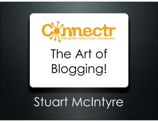 The Art of
  Blogging!

Stuart McIntyre