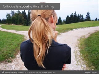 Critique is about critical thinking.
 