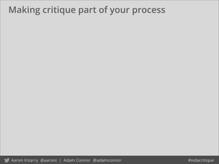 Making critique part of your process
 