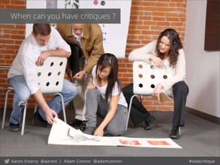 When can you have critiques ?
 