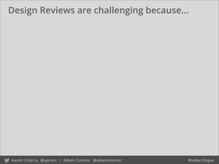 Design Reviews are challenging because...
 