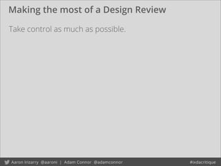Making the most of a Design Review
Take control as much as possible.
 