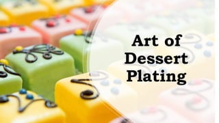 Art of
Dessert
Plating
 