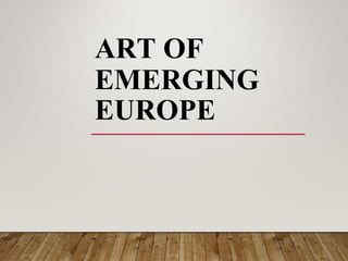 ART OF
EMERGING
EUROPE
 