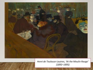 Henri de Toulouse-Lautrec, ‘At the Moulin Rouge’
(1892–1895)
 