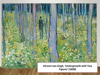 Vincent van Gogh, ‘Undergrowth with Two
Figures’ (1890)
 