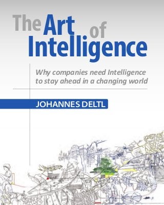 Why companies need Intelligence
to stay ahead in a changing world
Art of
Intelligence
JOHANNES DELTL
The
 
