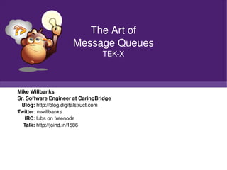 Mike Willbanks Sr. Software Engineer at CaringBridge Blog:  http://blog.digitalstruct.com Twitter : mwillbanks IRC : lubs ...