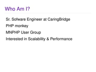 Who Am I? <ul><li>Sr. Sofware Engineer at CaringBridge 