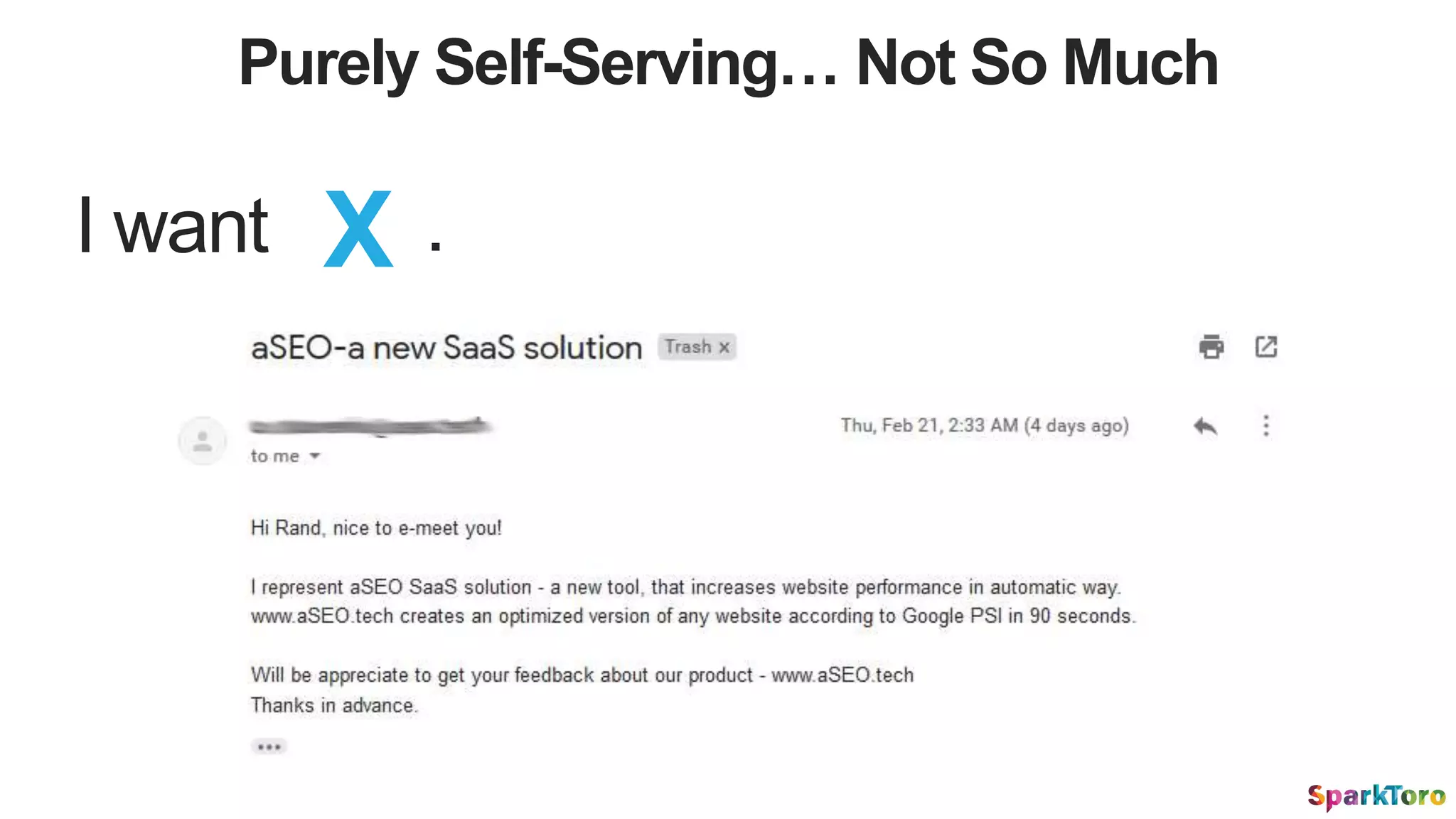 Purely Self-Serving… Not So Much
I want X .
 