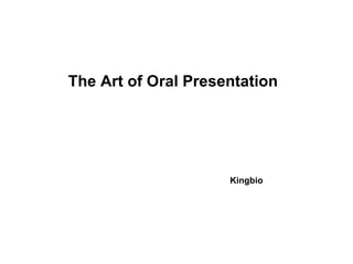 The Art of Oral Presentation Kingbio 