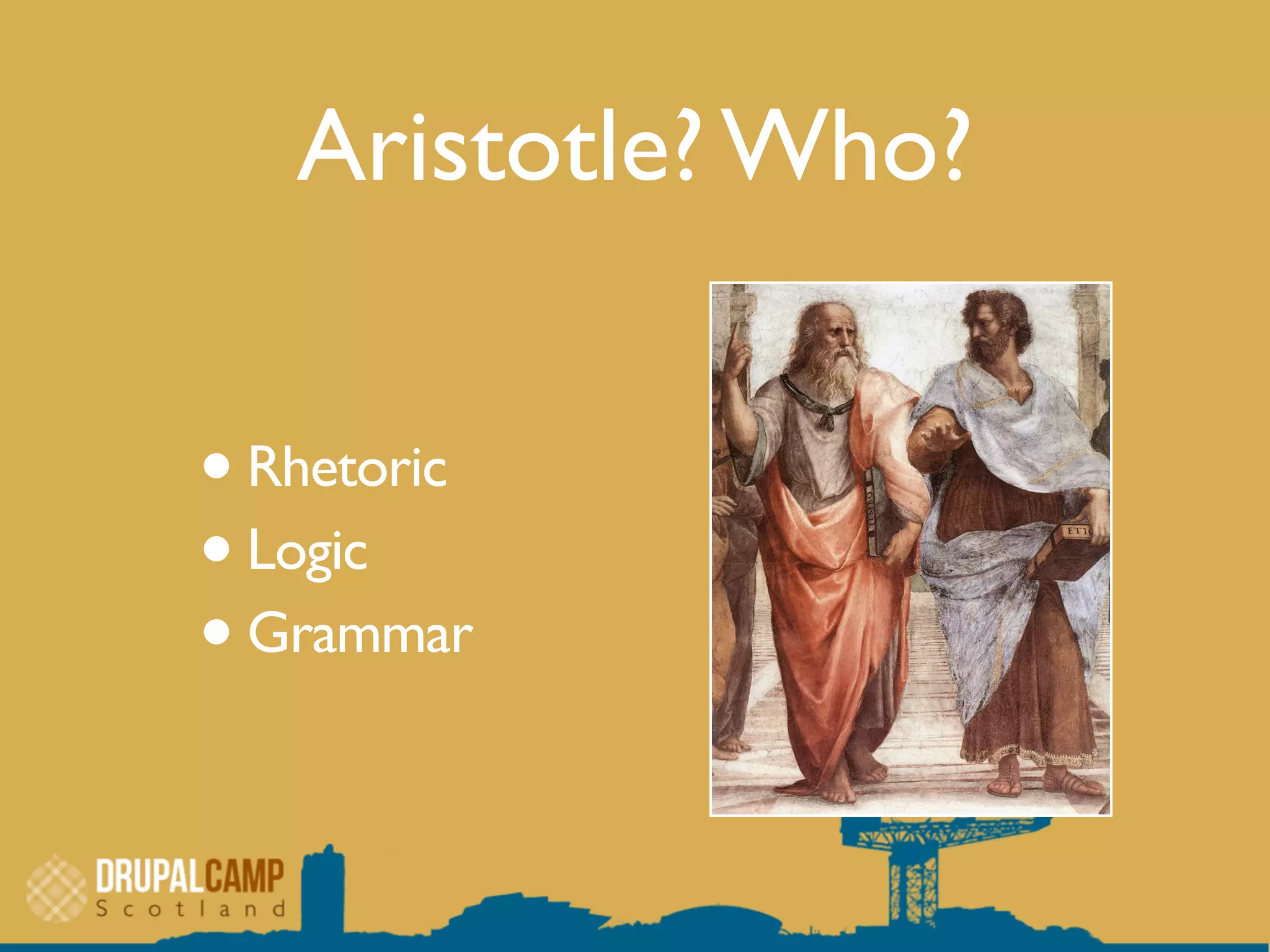 Aristotle? Who?
•Rhetoric
•Logic
•Grammar
 